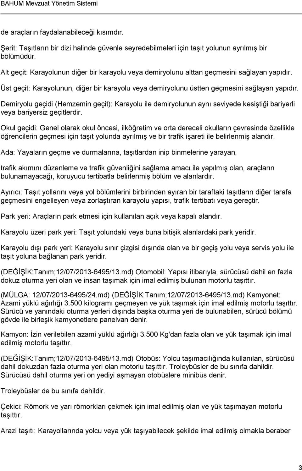 Demiryolu geçidi (Hemzemin geçit): Karayolu ile demiryolunun aynı seviyede kesiştiği bariyerli veya bariyersiz geçitlerdir.