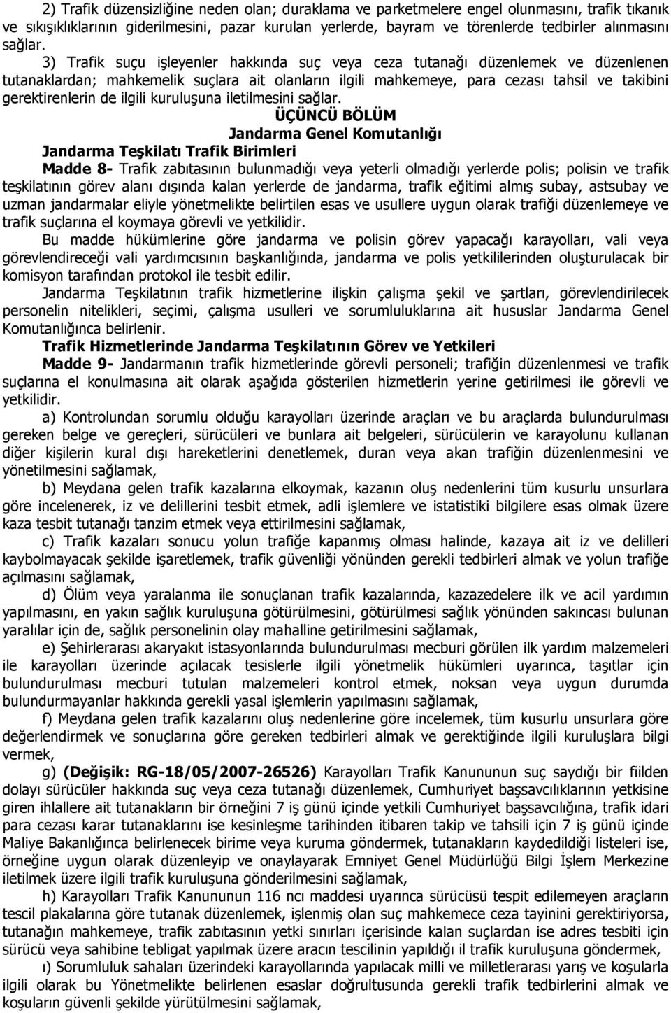 3) Trafik suçu işleyenler hakkında suç veya ceza tutanağı düzenlemek ve düzenlenen tutanaklardan; mahkemelik suçlara ait olanların ilgili mahkemeye, para cezası tahsil ve takibini gerektirenlerin de