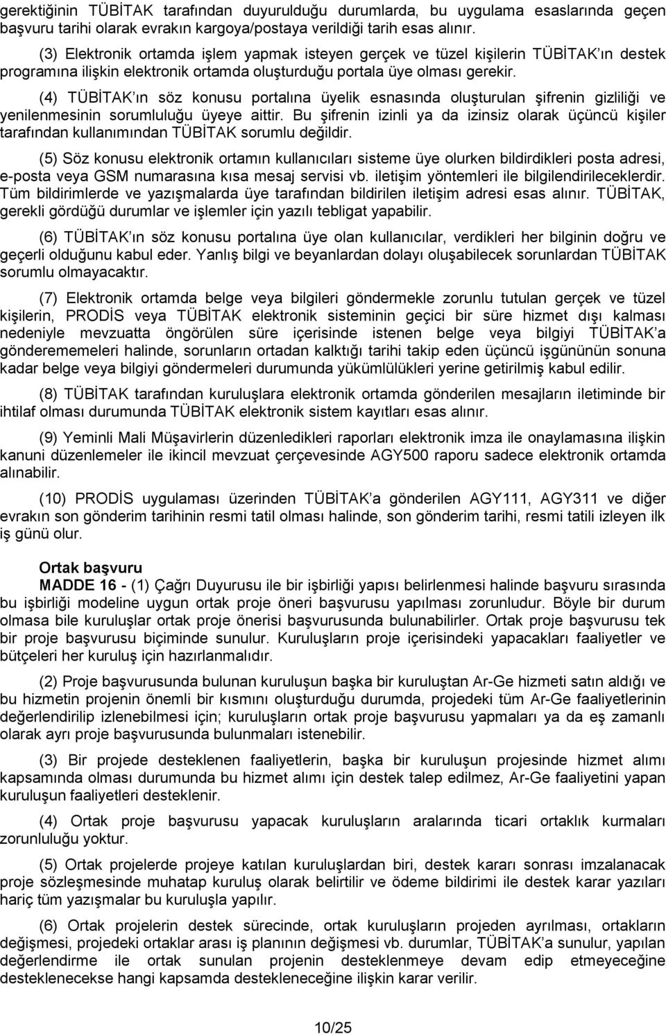 (4) TÜBİTAK ın söz konusu portalına üyelik esnasında oluşturulan şifrenin gizliliği ve yenilenmesinin sorumluluğu üyeye aittir.