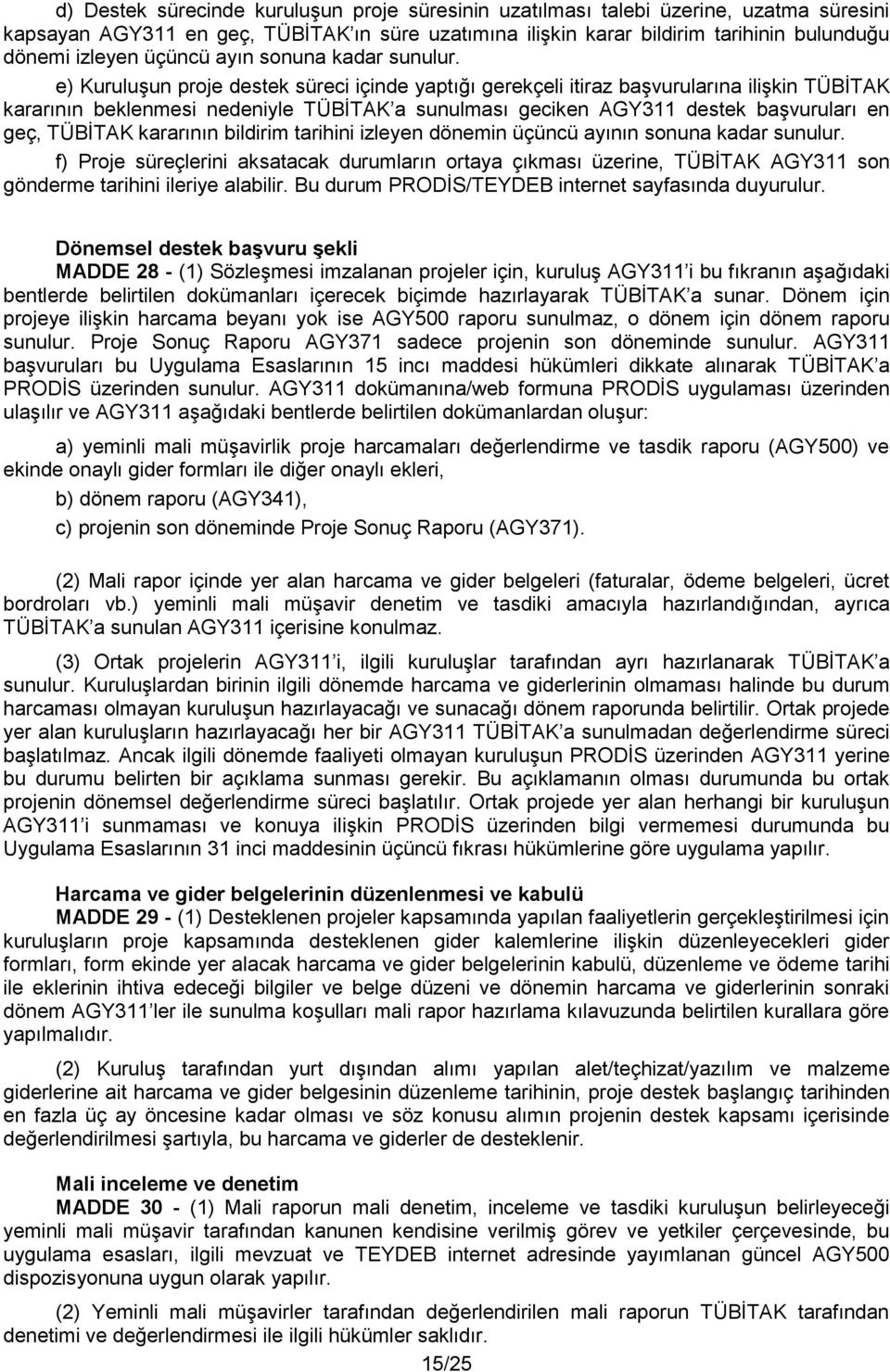 e) Kuruluşun proje destek süreci içinde yaptığı gerekçeli itiraz başvurularına ilişkin TÜBİTAK kararının beklenmesi nedeniyle TÜBİTAK a sunulması geciken AGY311 destek başvuruları en geç, TÜBİTAK