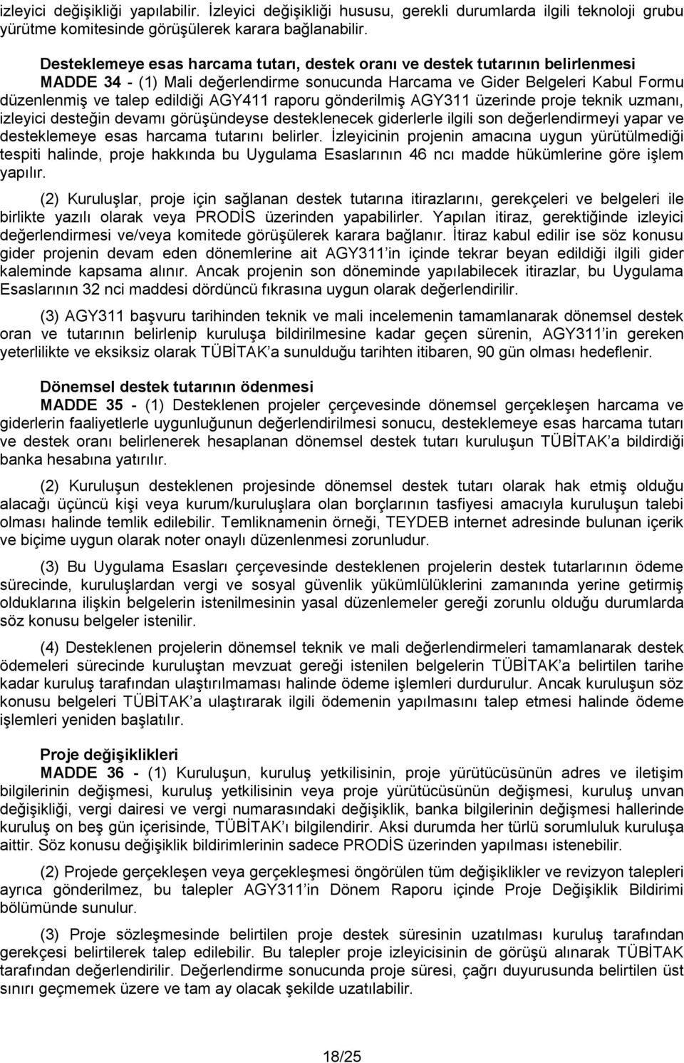 raporu gönderilmiş AGY311 üzerinde proje teknik uzmanı, izleyici desteğin devamı görüşündeyse desteklenecek giderlerle ilgili son değerlendirmeyi yapar ve desteklemeye esas harcama tutarını belirler.