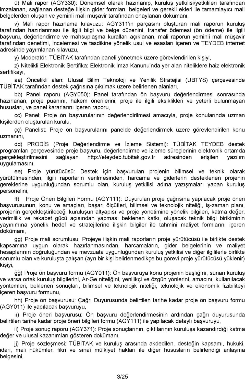 ve belge düzenini, transfer ödemesi (ön ödeme) ile ilgili başvuru, değerlendirme ve mahsuplaşma kuralları açıklanan, mali raporun yeminli mali müşavir tarafından denetimi, incelemesi ve tasdikine