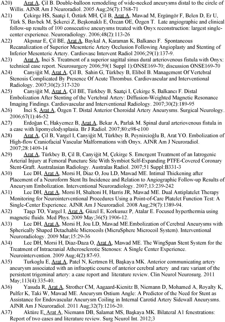 Late angiographic and clinical follow-up results of 100 consecutive aneurysms treated with Onyx reconstruction: largest singlecenter experience. Neuroradiology.