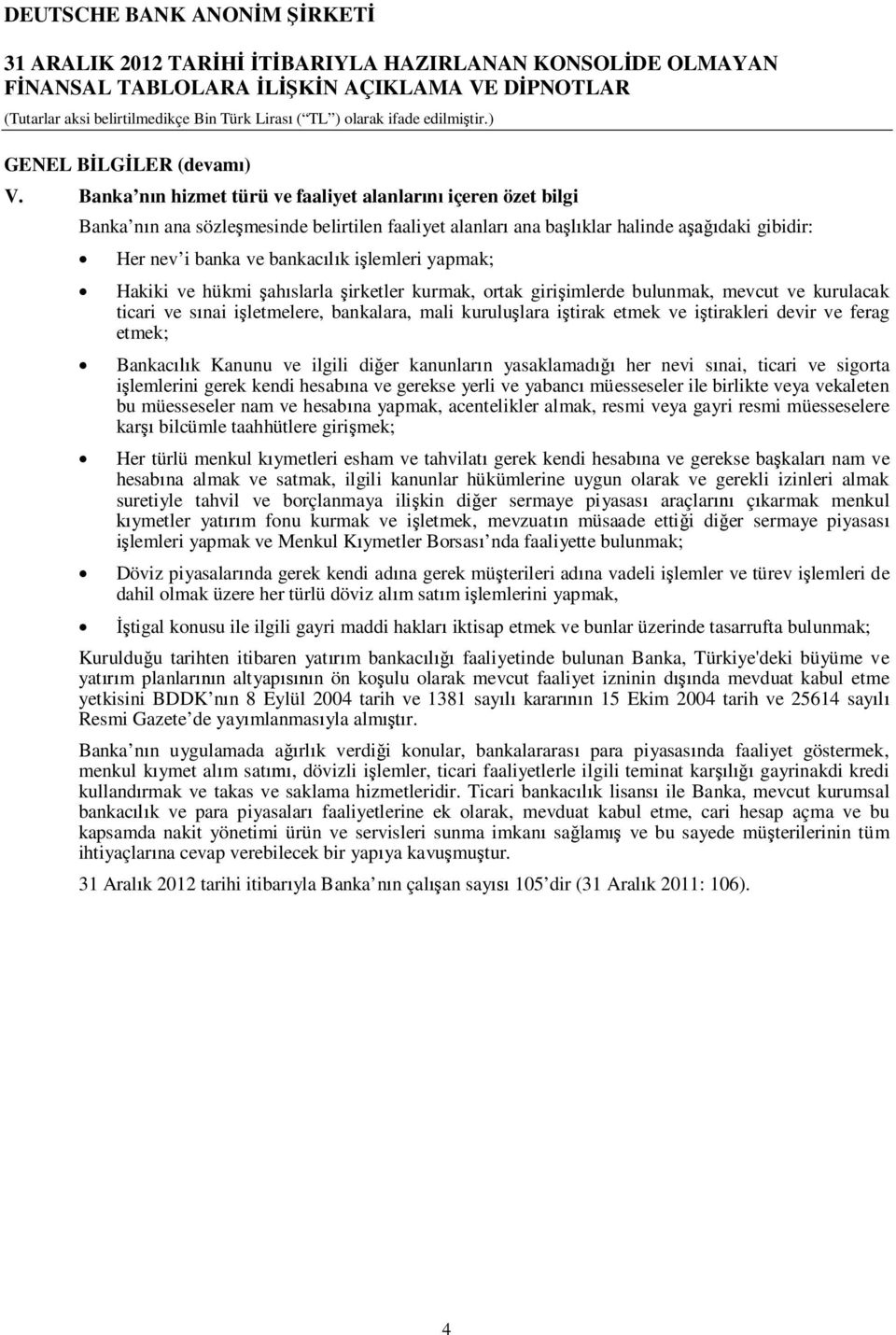 Hakiki ve hükmi ah slarla irketler kurmak, ortak giri imlerde bulunmak, mevcut ve kurulacak ticari ve s nai i letmelere, bankalara, mali kurulu lara i tirak etmek ve i tirakleri devir ve ferag etmek;