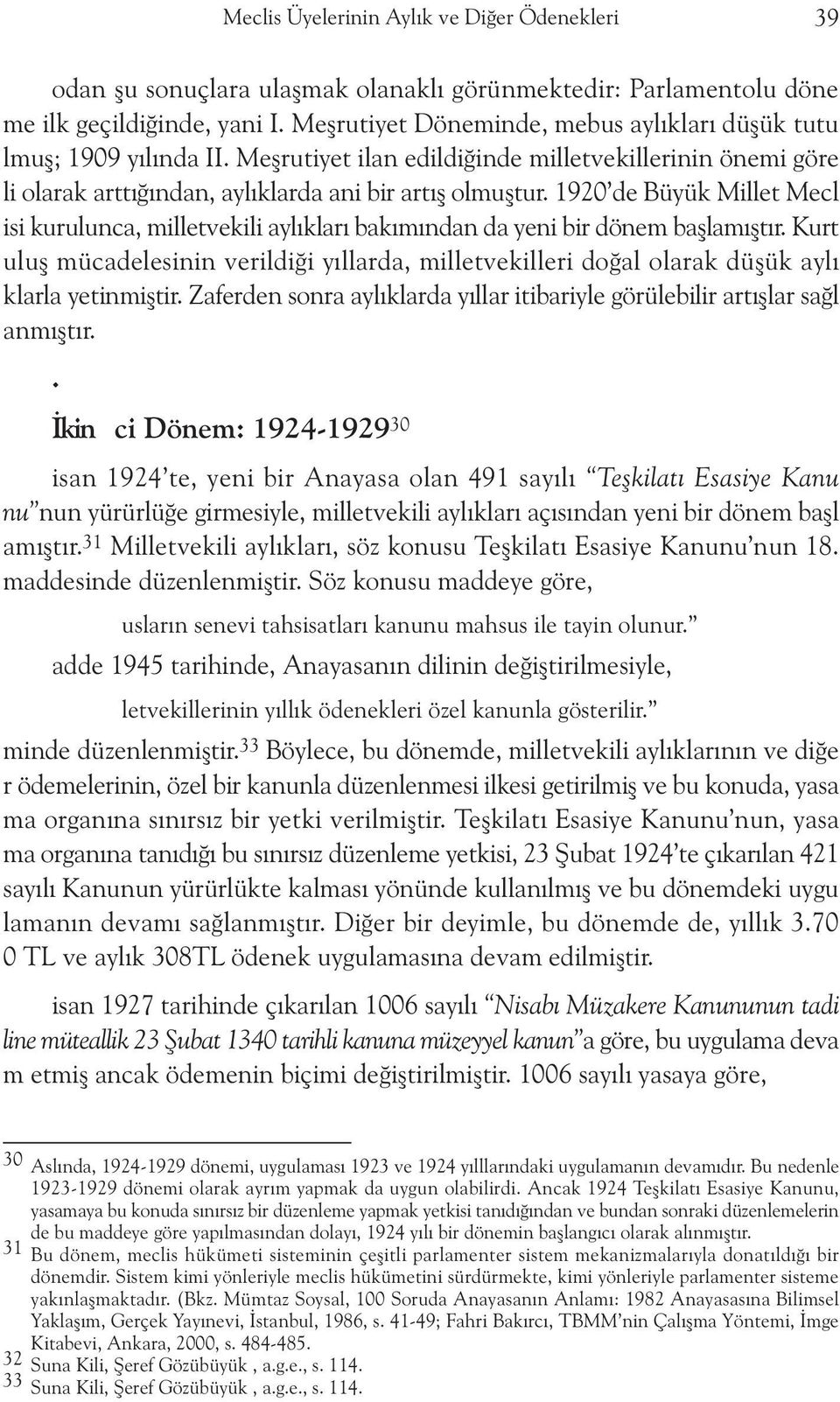 1920 de Büyük Millet Mecl isi kurulunca, milletvekili aylýklarý bakýmýndan da yeni bir dönem baþlamýþtýr.