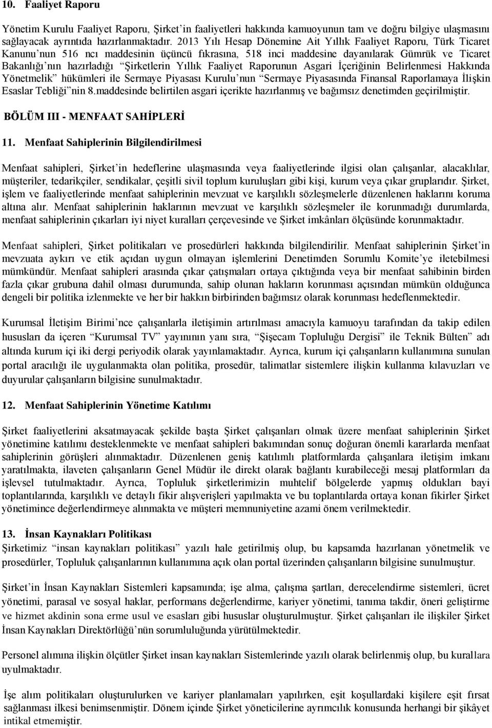 Şirketlerin Yıllık Faaliyet Raporunun Asgari İçeriğinin Belirlenmesi Hakkında Yönetmelik hükümleri ile Sermaye Piyasası Kurulu nun Sermaye Piyasasında Finansal Raporlamaya İlişkin Esaslar Tebliği nin