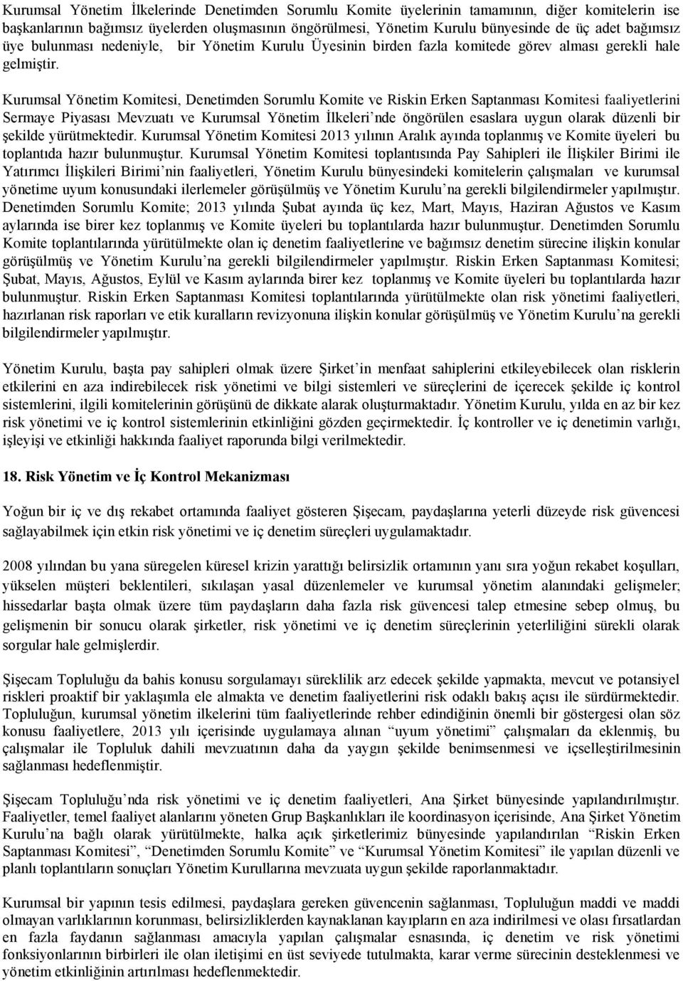 Kurumsal Yönetim Komitesi, Denetimden Sorumlu Komite ve Riskin Erken Saptanması Komitesi faaliyetlerini Sermaye Piyasası Mevzuatı ve Kurumsal Yönetim İlkeleri nde öngörülen esaslara uygun olarak