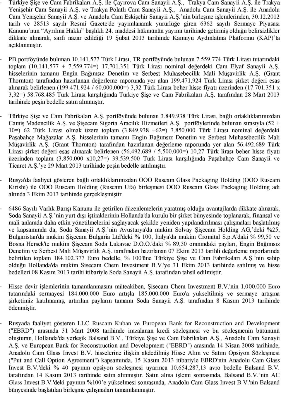 2012 tarih ve 28513 sayılı Resmi Gazete'de yayımlanarak yürürlüğe giren 6362 sayılı Sermaye Piyasası Kanunu nun Ayrılma Hakkı başlıklı 24.