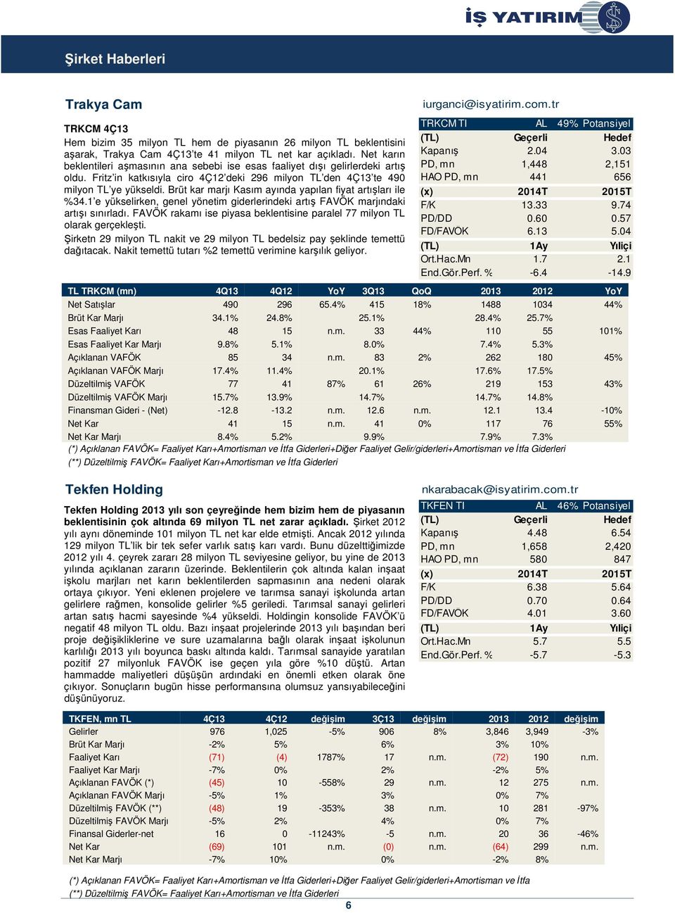 Brüt kar marjı Kasım ayında yapılan fiyat artışları ile %34.1 e yükselirken, genel yönetim giderlerindeki artış FAVÖK marjındaki artışı sınırladı.