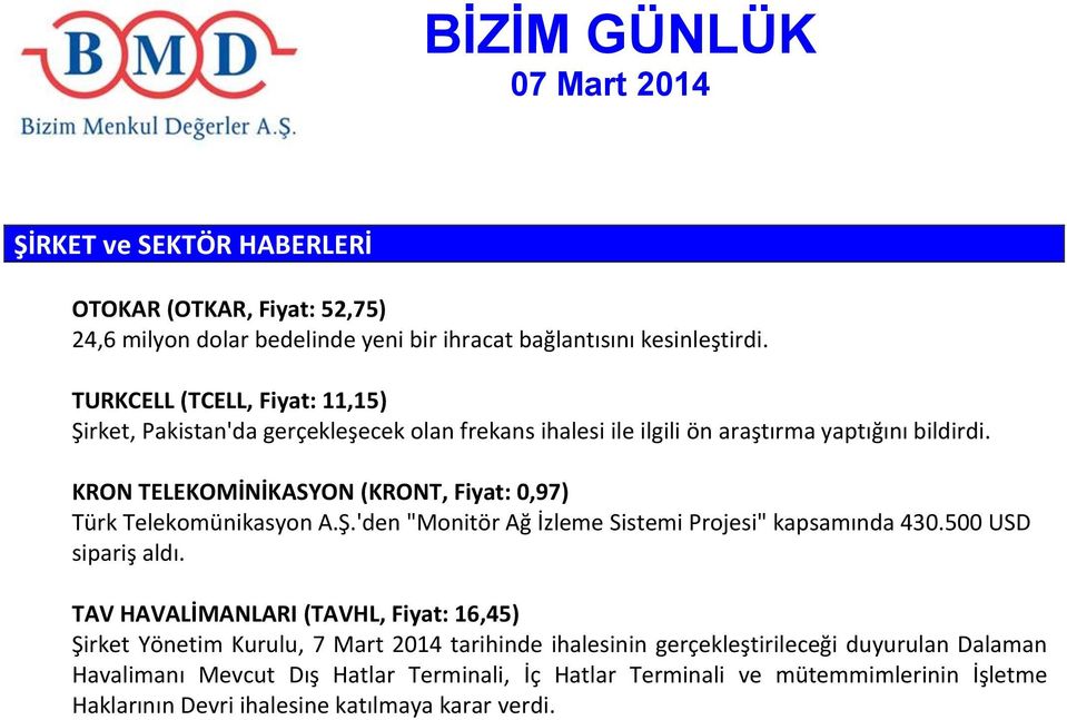 KRON TELEKOMİNİKASYON (KRONT, Fiyat: 0,97) Türk Telekomünikasyon A.Ş.'den "Monitör Ağ İzleme Sistemi Projesi" kapsamında 430.500 USD sipariş aldı.