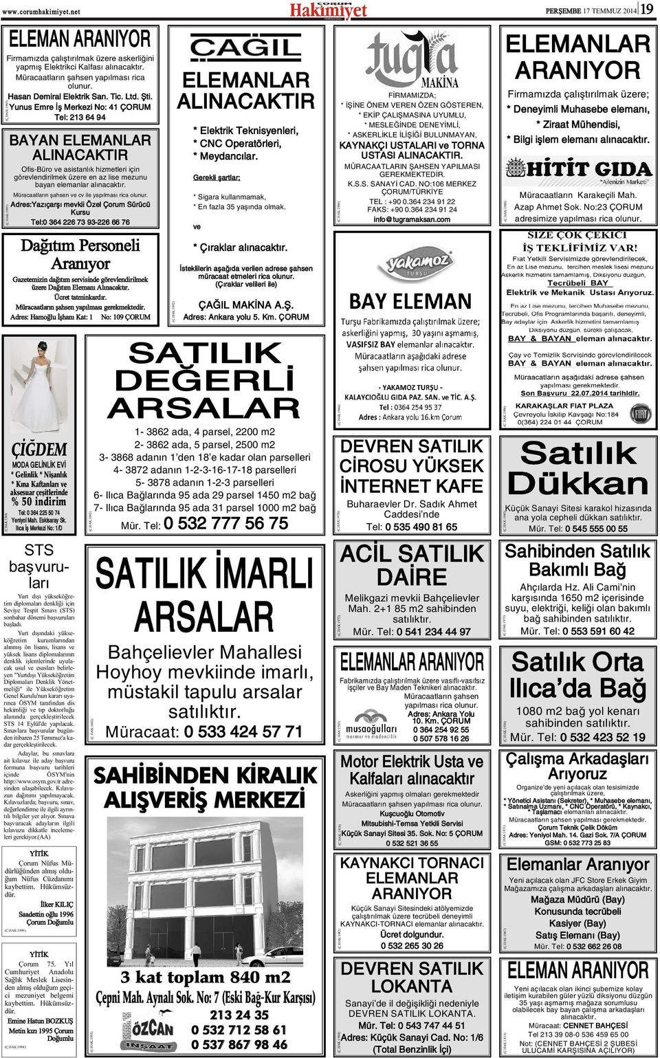 HAK:1589) Yunus Emre Ýþ Merkezi No: 41 ÇORUM Tel: 213 64 94 BAYAN ELEMANLAR ALINACAKTIR Ofis-Büro ve asistanlýk hizmetleri için görevlendirilmek üzere en az lise mezunu bayan elemanlar alýnacaktýr.