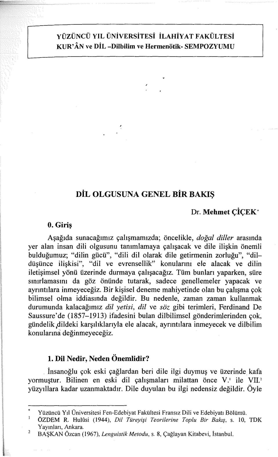 dile getirmenin zorluğu", "dildüşünce ilişkisi", "dil ve evrensellik" konularını ele alacak ve dilin iletişimsel yönü üzerinde durmaya çalışacağız.