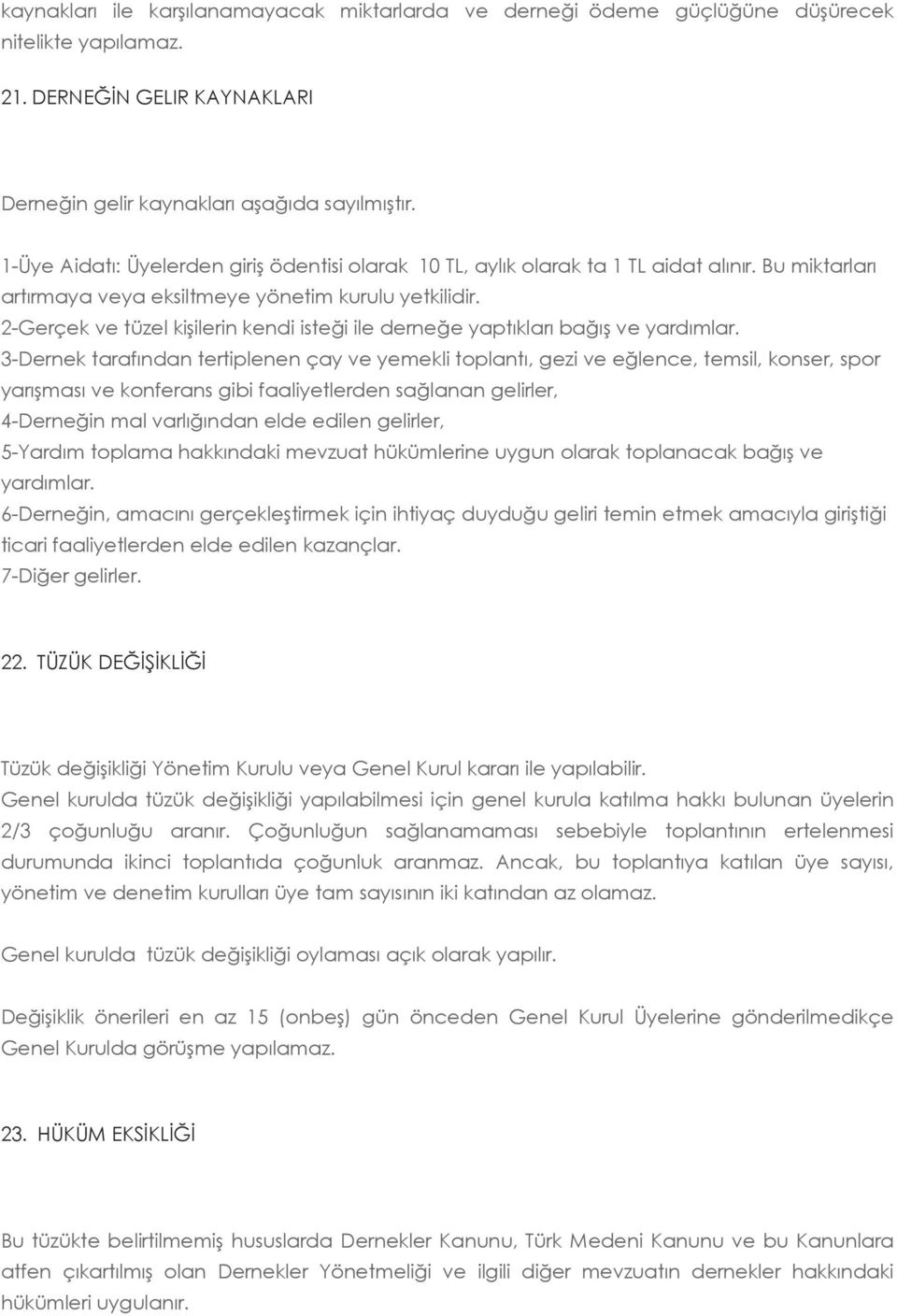 2-Gerçek ve tüzel kişilerin kendi isteği ile derneğe yaptıkları bağış ve yardımlar.