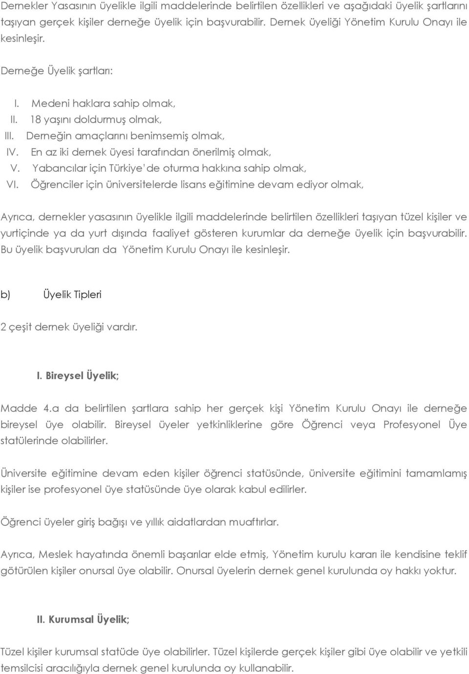 En az iki dernek üyesi tarafından önerilmiş olmak, V. Yabancılar için Türkiye de oturma hakkına sahip olmak, VI.