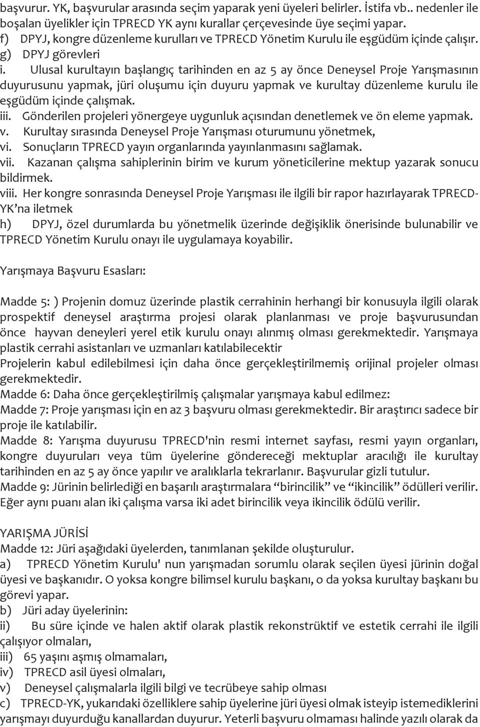 Ulusal kurultayın başlangıç tarihinden en az 5 ay önce Deneysel Proje Yarışmasının duyurusunu yapmak, jüri oluşumu için duyuru yapmak ve kurultay düzenleme kurulu ile eşgüdüm içinde çalışmak. iii.