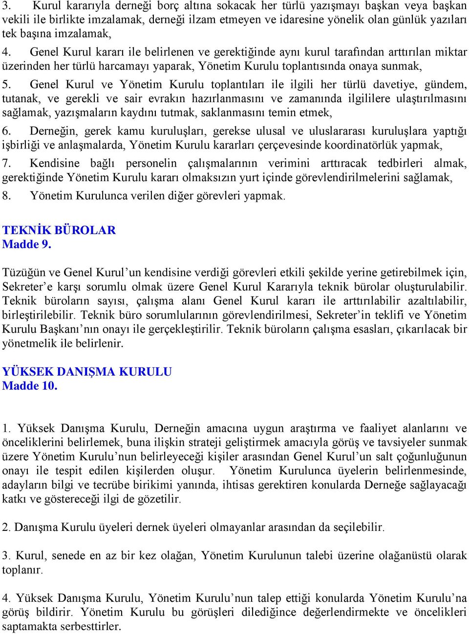 Genel Kurul ve Yönetim Kurulu toplantıları ile ilgili her türlü davetiye, gündem, tutanak, ve gerekli ve sair evrakın hazırlanmasını ve zamanında ilgililere ulaştırılmasını sağlamak, yazışmaların