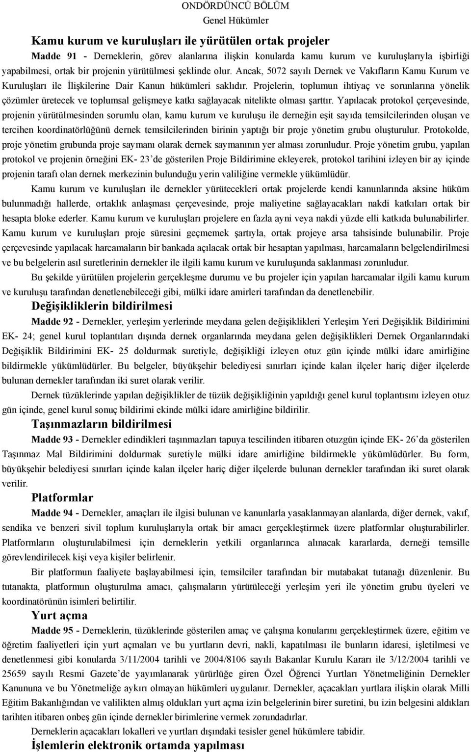 Projelerin, toplumun ihtiyaç ve sorunlarına yönelik çözümler üretecek ve toplumsal gelişmeye katkı sağlayacak nitelikte olması şarttır.