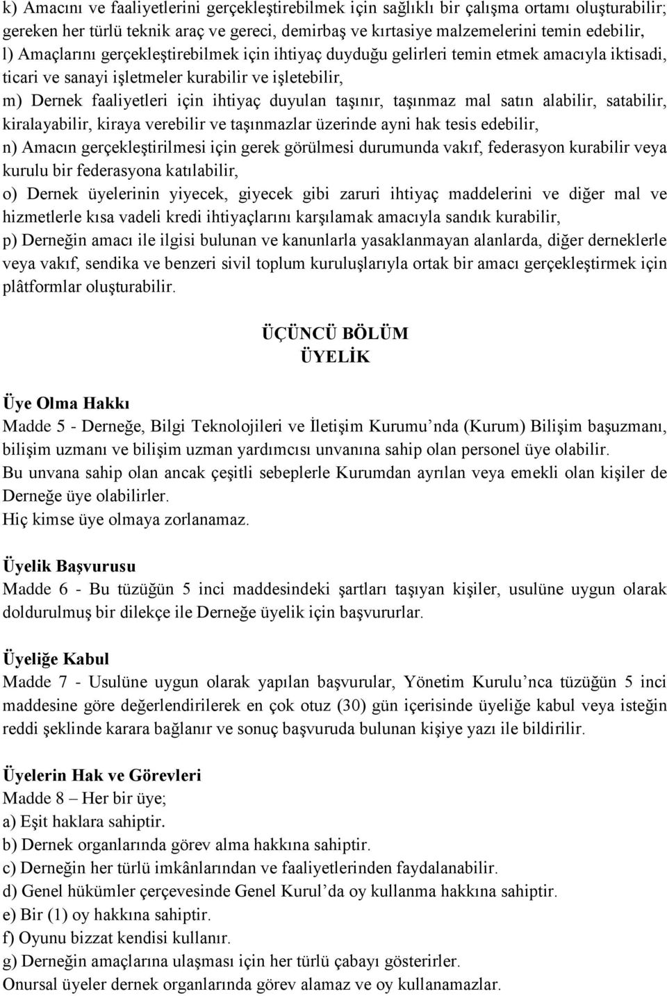 taşınmaz mal satın alabilir, satabilir, kiralayabilir, kiraya verebilir ve taşınmazlar üzerinde ayni hak tesis edebilir, n) Amacın gerçekleştirilmesi için gerek görülmesi durumunda vakıf, federasyon