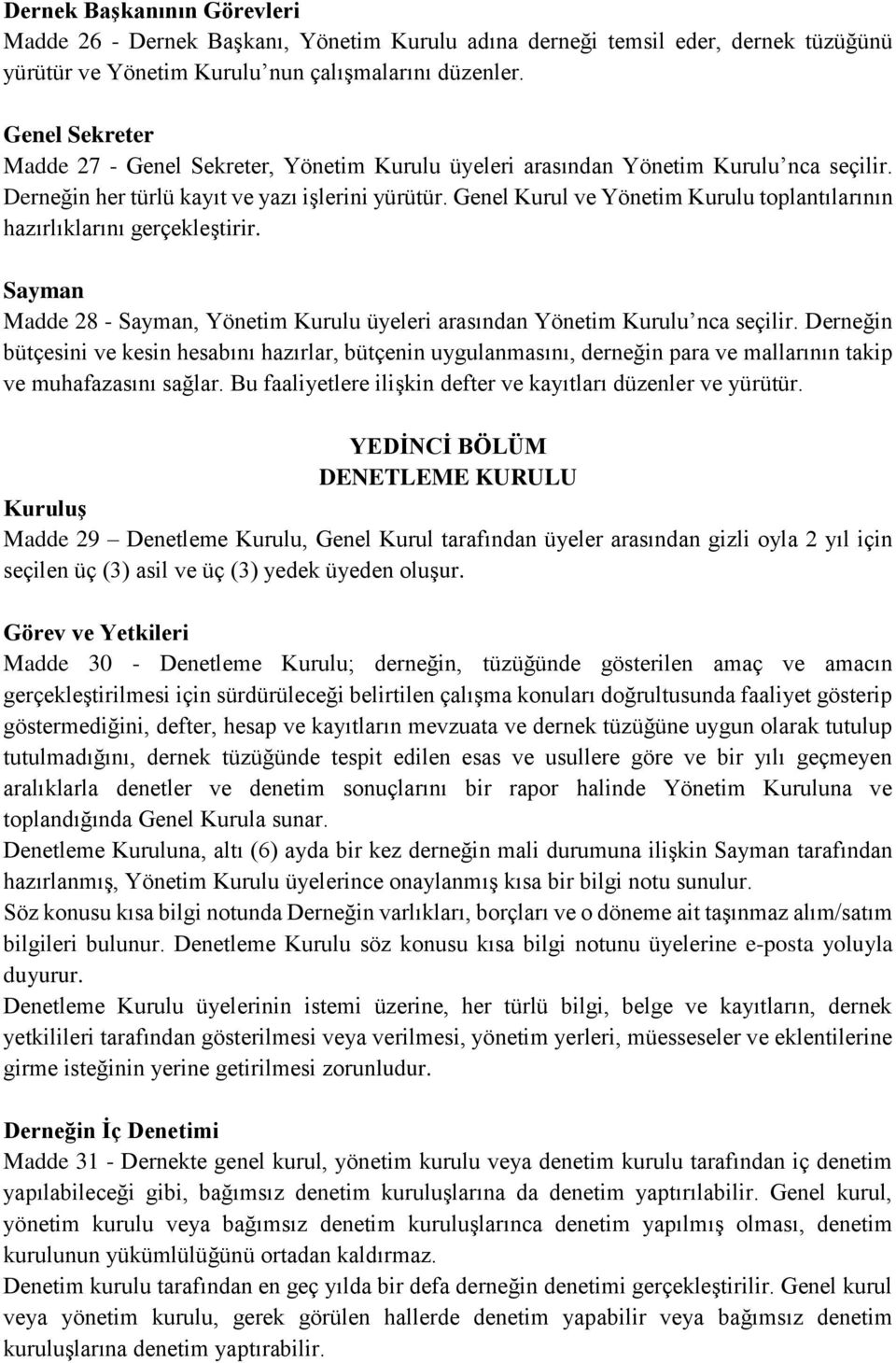 Genel Kurul ve Yönetim Kurulu toplantılarının hazırlıklarını gerçekleştirir. Sayman Madde 28 - Sayman, Yönetim Kurulu üyeleri arasından Yönetim Kurulu nca seçilir.