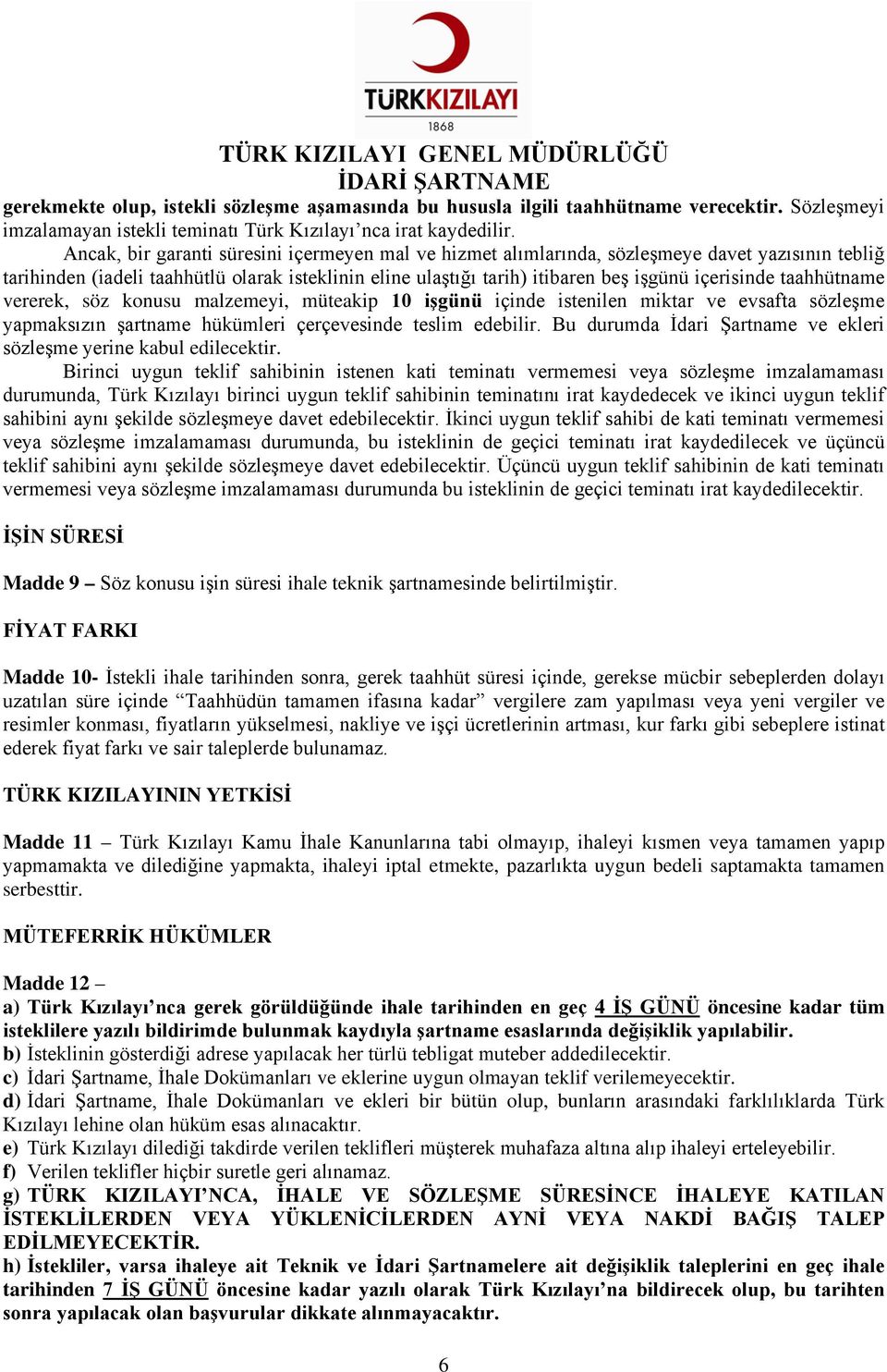 taahhütname vererek, söz konusu malzemeyi, müteakip 10 işgünü içinde istenilen miktar ve evsafta sözleşme yapmaksızın şartname hükümleri çerçevesinde teslim edebilir.