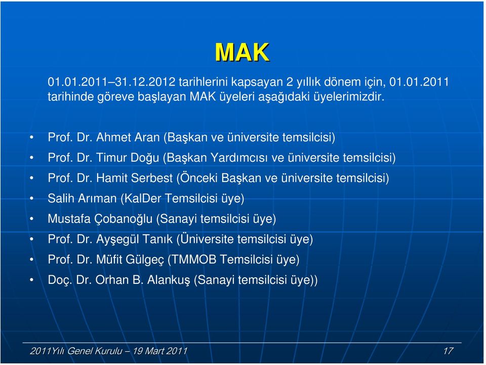 Timur Dğu (Başkan Yardımcısı ve üniversite temsilcisi) Prf. Dr.