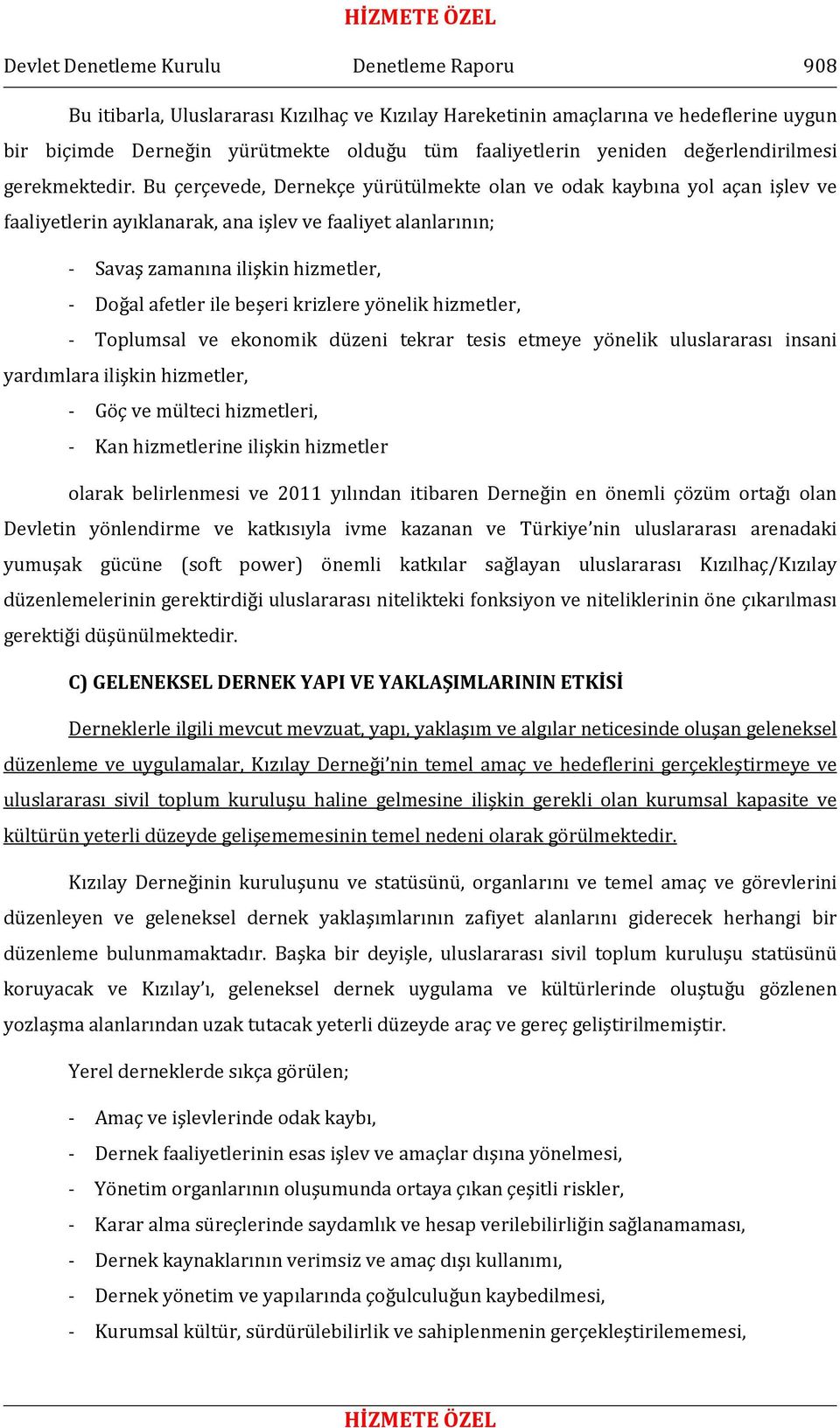 Bu çerçevede, Dernekçe yürütülmekte olan ve odak kaybına yol açan işlev ve faaliyetlerin ayıklanarak, ana işlev ve faaliyet alanlarının; - Savaş zamanına ilişkin hizmetler, - Doğal afetler ile beşeri