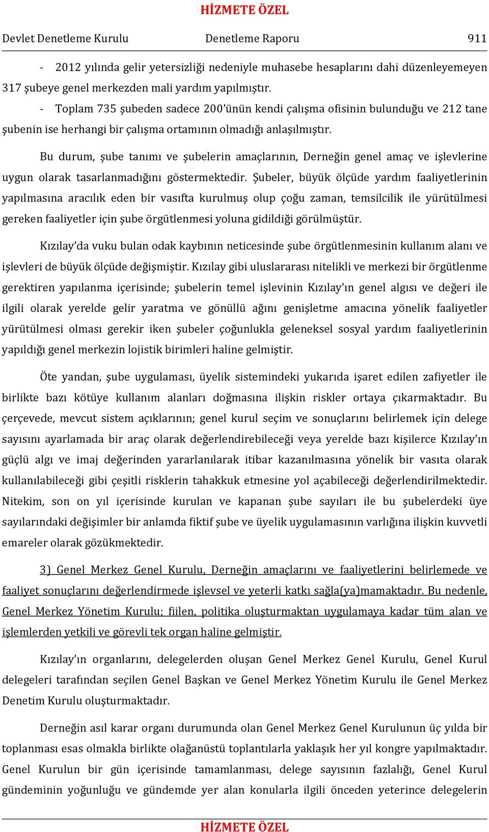 Bu durum, şube tanımı ve şubelerin amaçlarının, Derneğin genel amaç ve işlevlerine uygun olarak tasarlanmadığını göstermektedir.