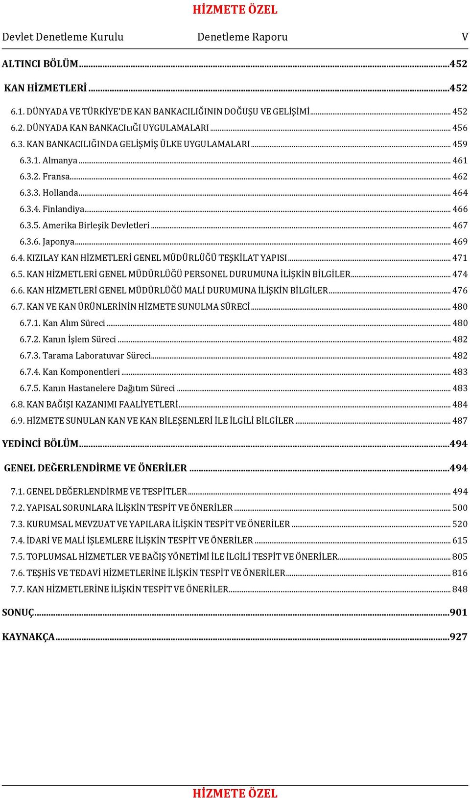 3.6. Japonya... 469 6.4. KIZILAY KAN HİZMETLERİ GENEL MÜDÜRLÜĞÜ TEŞKİLAT YAPISI... 471 6.5. KAN HİZMETLERİ GENEL MÜDÜRLÜĞÜ PERSONEL DURUMUNA İLİŞKİN BİLGİLER... 474 6.6. KAN HİZMETLERİ GENEL MÜDÜRLÜĞÜ MALİ DURUMUNA İLİŞKİN BİLGİLER.