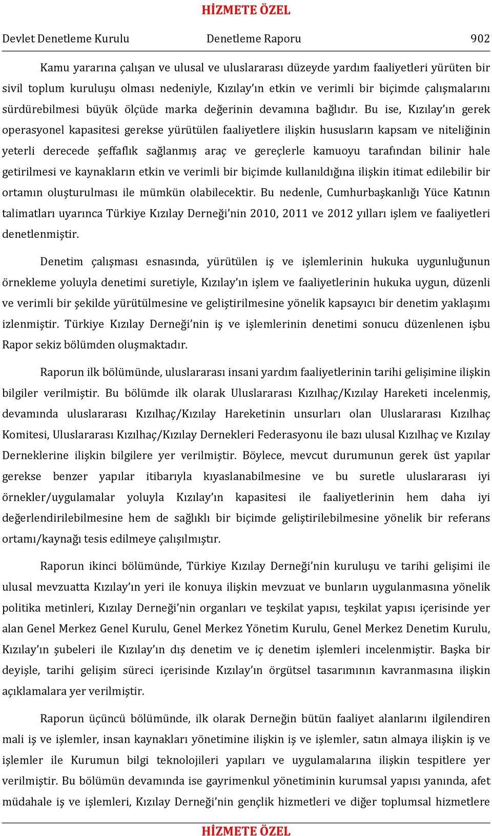 Bu ise, Kızılay ın gerek operasyonel kapasitesi gerekse yürütülen faaliyetlere ilişkin hususların kapsam ve niteliğinin yeterli derecede şeffaflık sağlanmış araç ve gereçlerle kamuoyu tarafından