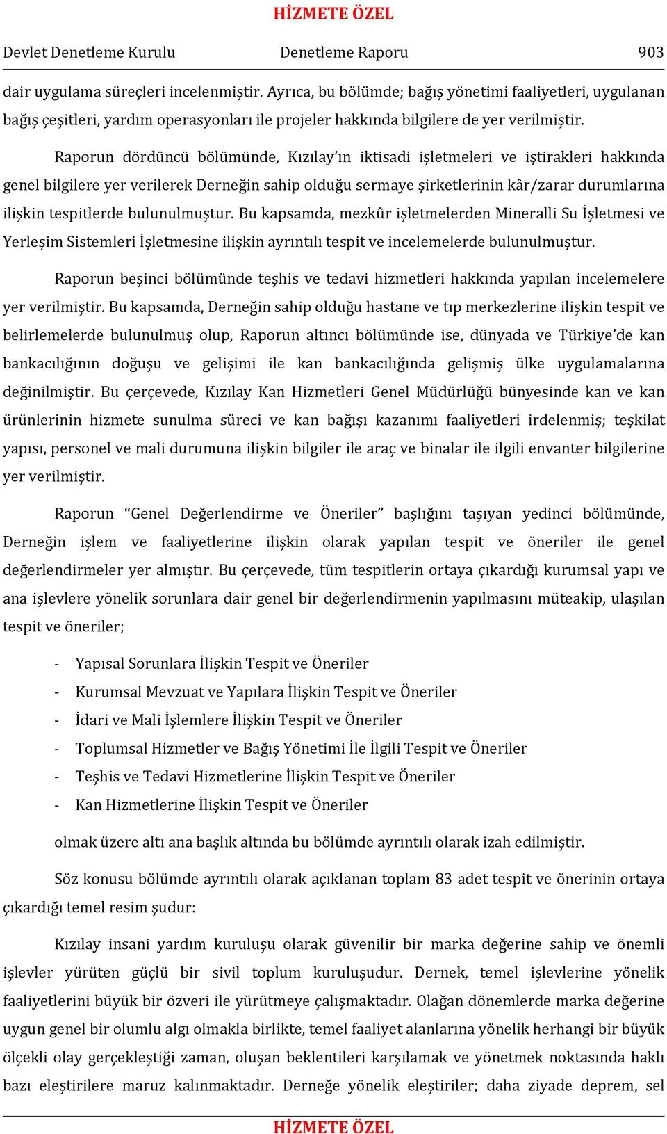 Raporun dördüncü bölümünde, Kızılay ın iktisadi işletmeleri ve iştirakleri hakkında genel bilgilere yer verilerek Derneğin sahip olduğu sermaye şirketlerinin kâr/zarar durumlarına ilişkin tespitlerde