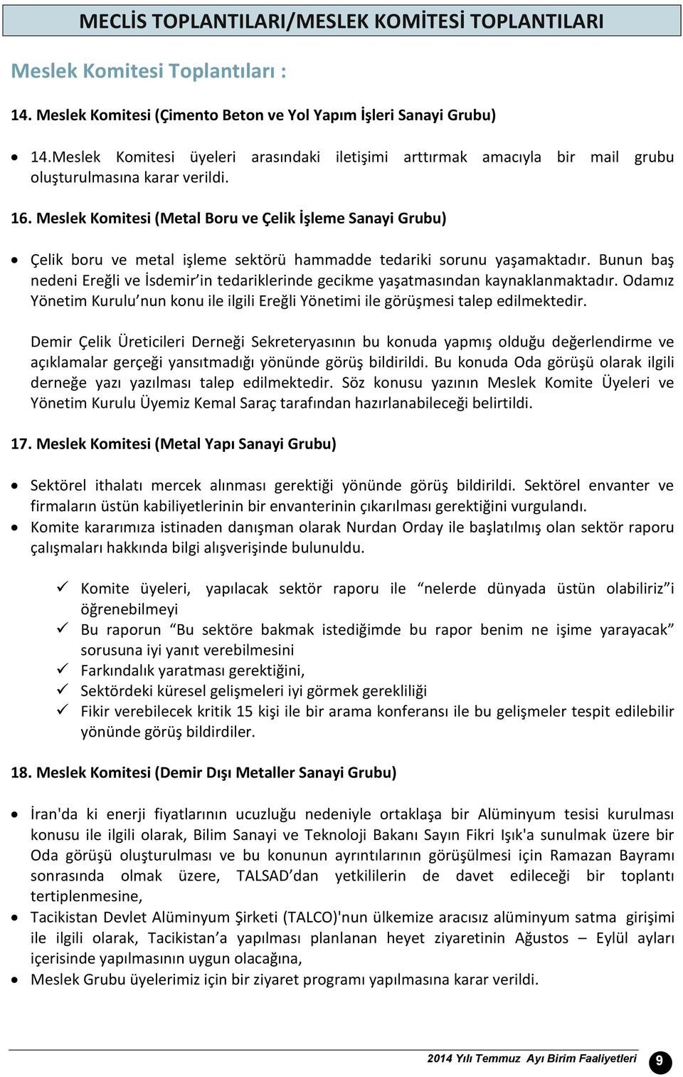 Meslek Komitesi (Metal Boru ve Çelik İşleme Sanayi Grubu) Çelik boru ve metal işleme sektörü hammadde tedariki sorunu yaşamaktadır.