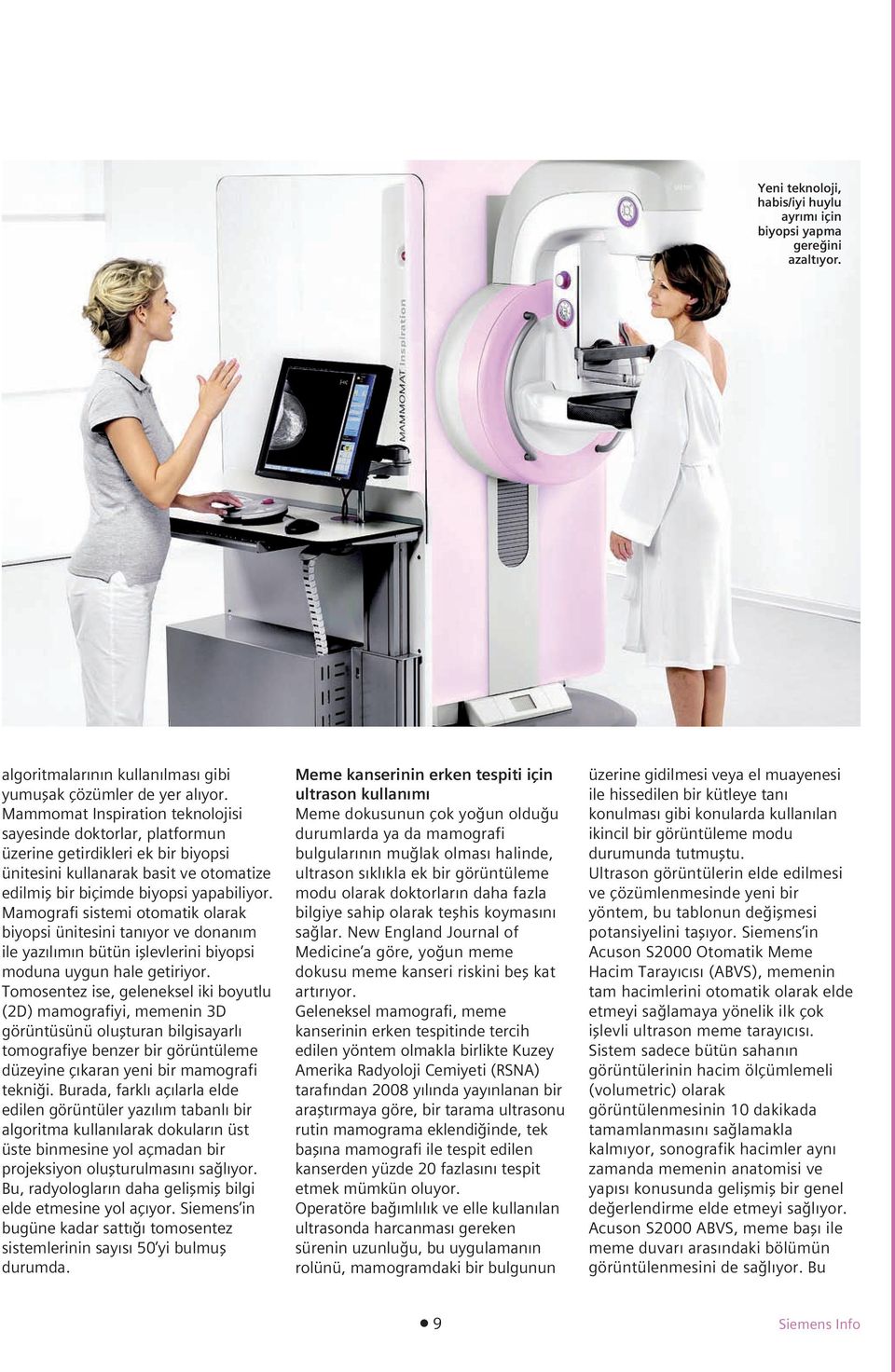 Mamografi sistemi otomatik olarak biyopsi ünitesini tan yor ve donan m ile yaz l m n bütün ifllevlerini biyopsi moduna uygun hale getiriyor.