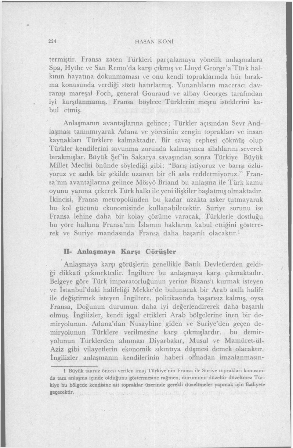 verdiği sözü hatırlatmış. Yunanlıların maceracı davranışı mareşal Foch, general Gouraud ve albay Georges tarafından iyi karşılanmamış. Fransa böylece Türklerin meşru isteklerini kabul etmiş.