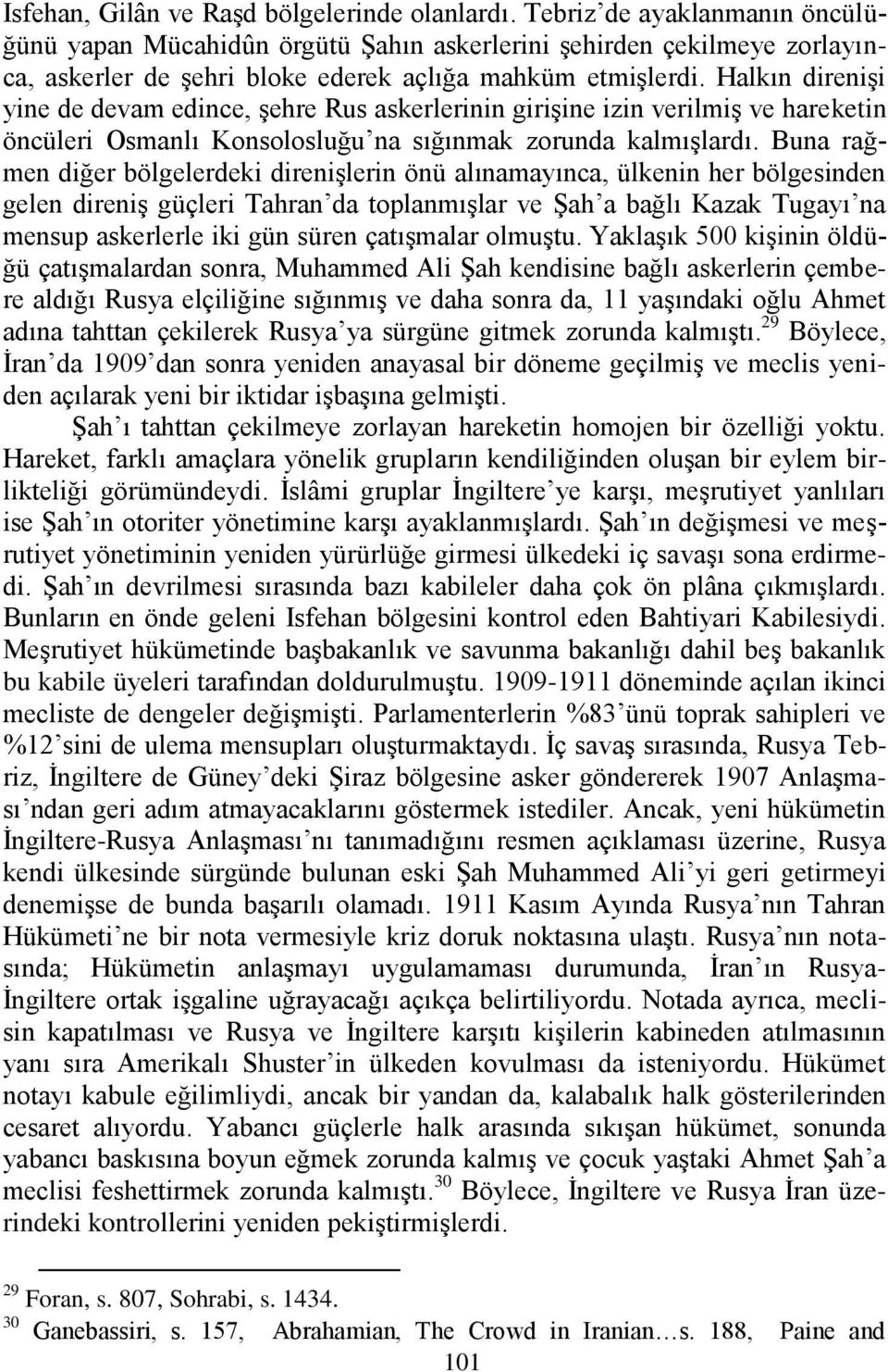 Halkın direniģi yine de devam edince, Ģehre Rus askerlerinin giriģine izin verilmiģ ve hareketin öncüleri Osmanlı Konsolosluğu na sığınmak zorunda kalmıģlardı.