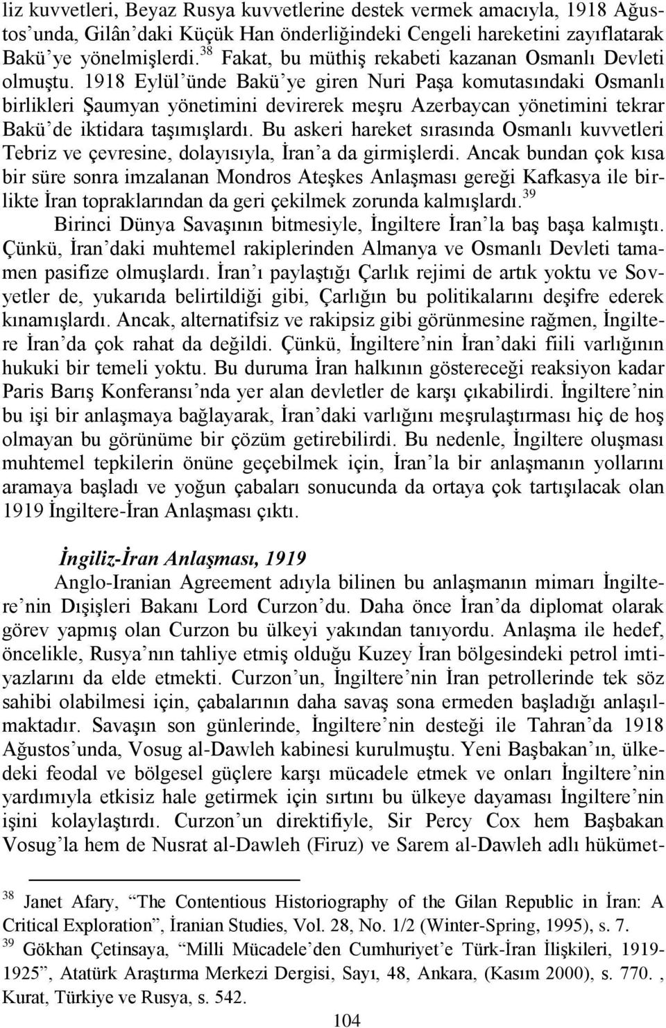 1918 Eylül ünde Bakü ye giren Nuri PaĢa komutasındaki Osmanlı birlikleri ġaumyan yönetimini devirerek meģru Azerbaycan yönetimini tekrar Bakü de iktidara taģımıģlardı.