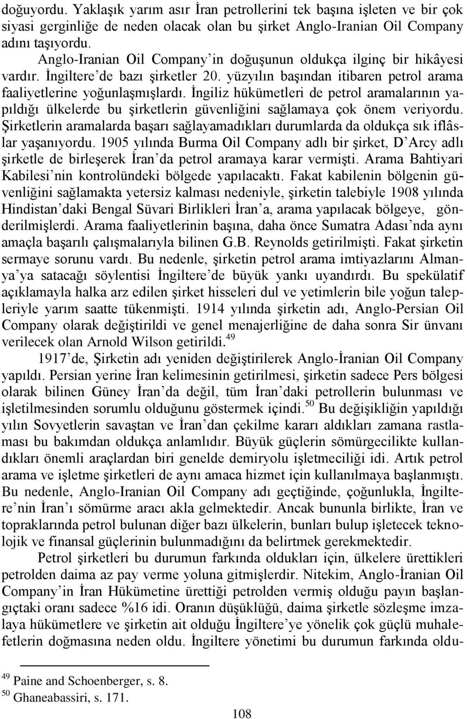 Ġngiliz hükümetleri de petrol aramalarının yapıldığı ülkelerde bu Ģirketlerin güvenliğini sağlamaya çok önem veriyordu.