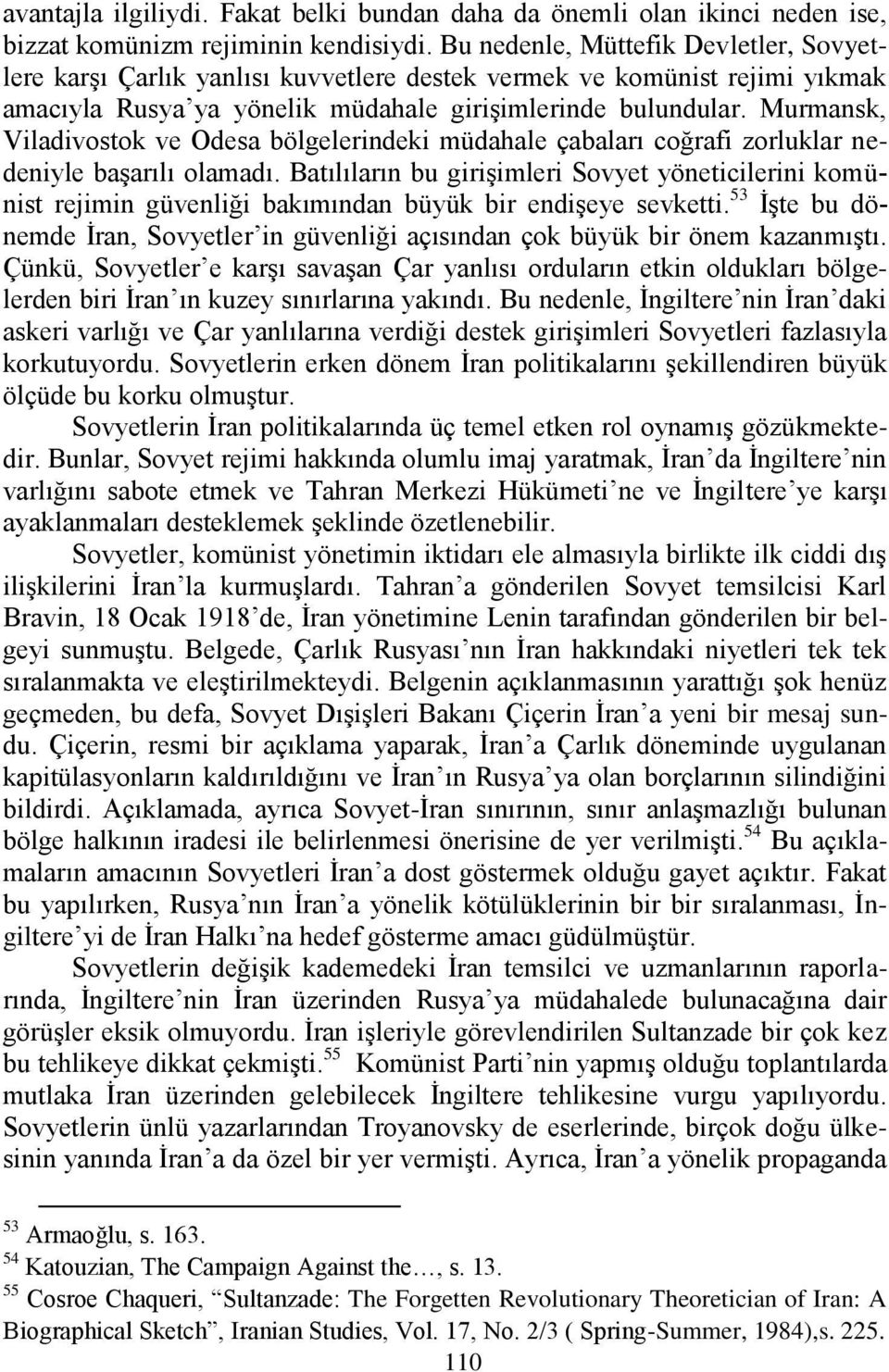 Murmansk, Viladivostok ve Odesa bölgelerindeki müdahale çabaları coğrafi zorluklar nedeniyle baģarılı olamadı.