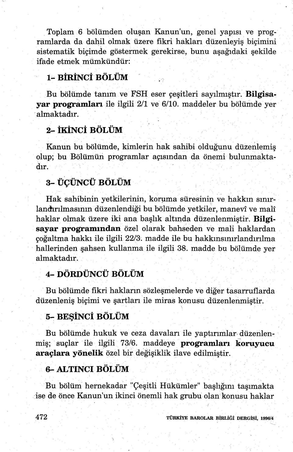 2- İKİNCİ BÖLÜM Kanun bu bölümde, kimlerin hak sahibi olduğunu düzenlemiş olup; bu Bölümüri programlar açısından da önemi bulunmaktadır. 3- ÜÇÜNCÜ BÖLÜM Hak sahibinin yetkilerinin, korı.