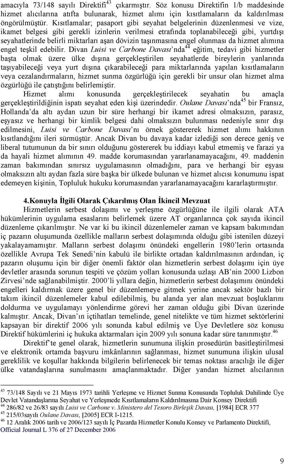 dövizin taşınmasına engel olunması da hizmet alımına engel teşkil edebilir.