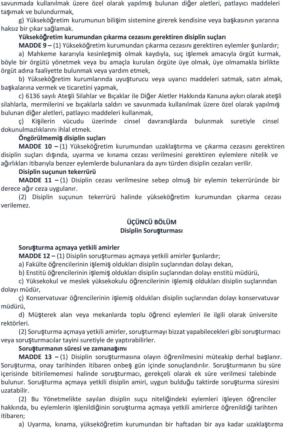 Yükseköğretim kurumundan çıkarma cezasını gerektiren disiplin suçları MADDE 9 (1) Yükseköğretim kurumundan çıkarma cezasını gerektiren eylemler şunlardır; a) Mahkeme kararıyla kesinleşmiş olmak