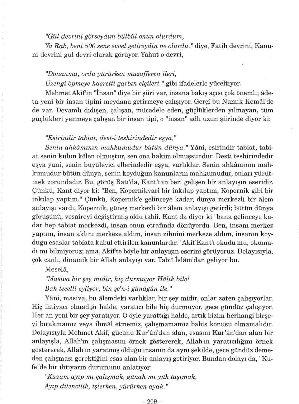 Mehmet Akif'in "İnsan" diye bir şiiri var, insana bakış açısı çok önemli; adeta yeni bir insan tipini meydana getirmeye çalışıyor. Gerçi bu Namık Kemal'de de var.