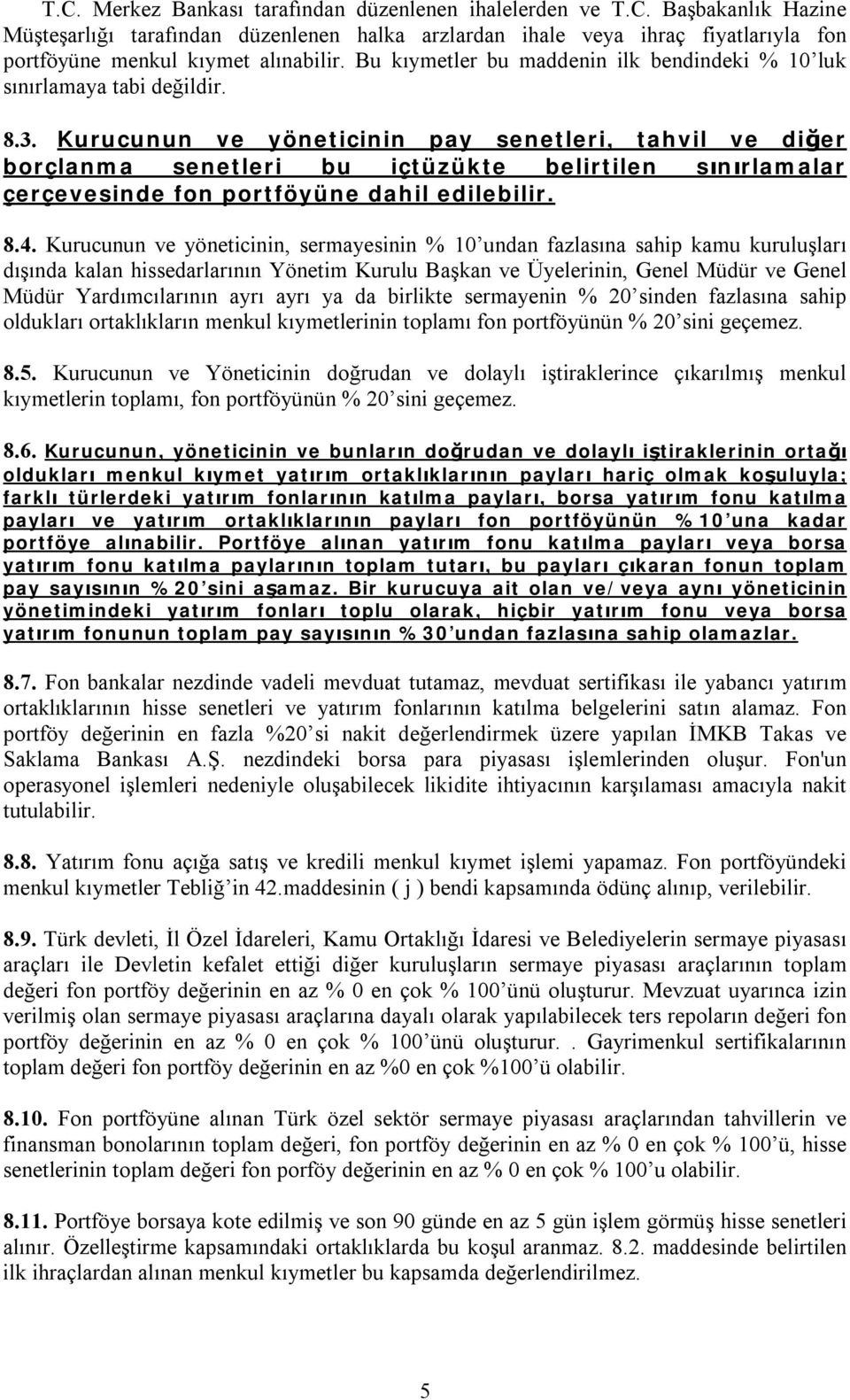 Kurucunun ve yöneticinin pay senetleri, tahvil ve diğer borçlanma senetleri bu içtüzükte belirtilen sınırlamalar çerçevesinde fon portföyüne dahil edilebilir. 8.4.