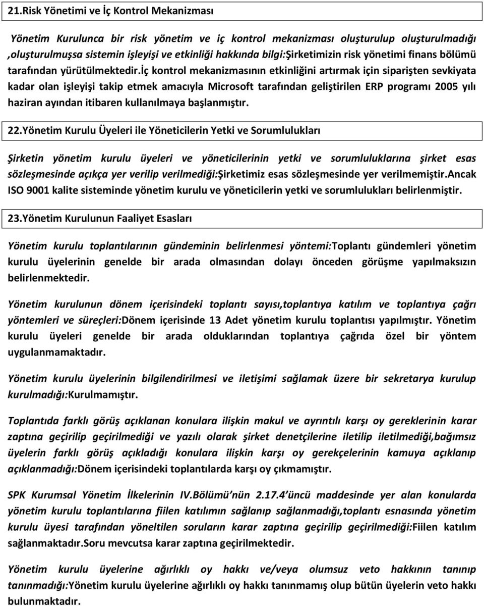 iç kontrol mekanizmasının etkinliğini artırmak için siparişten sevkiyata kadar olan işleyişi takip etmek amacıyla Microsoft tarafından geliştirilen ERP programı 2005 yılı haziran ayından itibaren