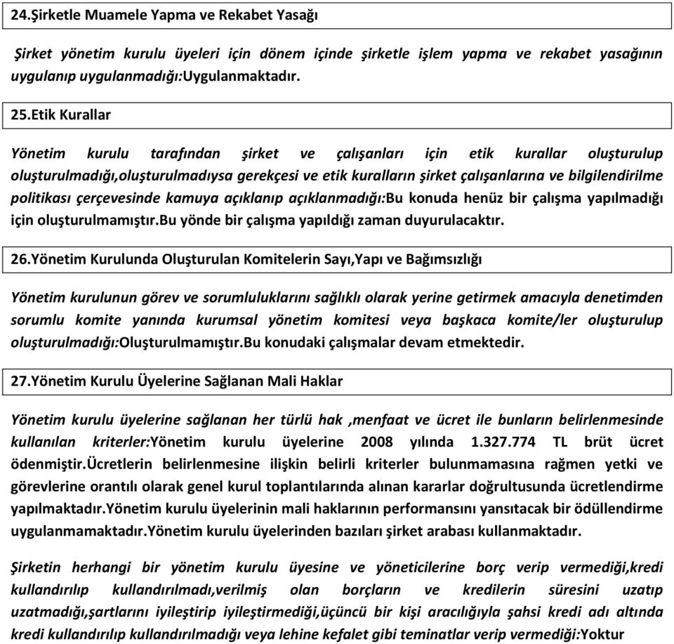 politikası çerçevesinde kamuya açıklanıp açıklanmadığı:bu konuda henüz bir çalışma yapılmadığı için oluşturulmamıştır.bu yönde bir çalışma yapıldığı zaman duyurulacaktır. 26.