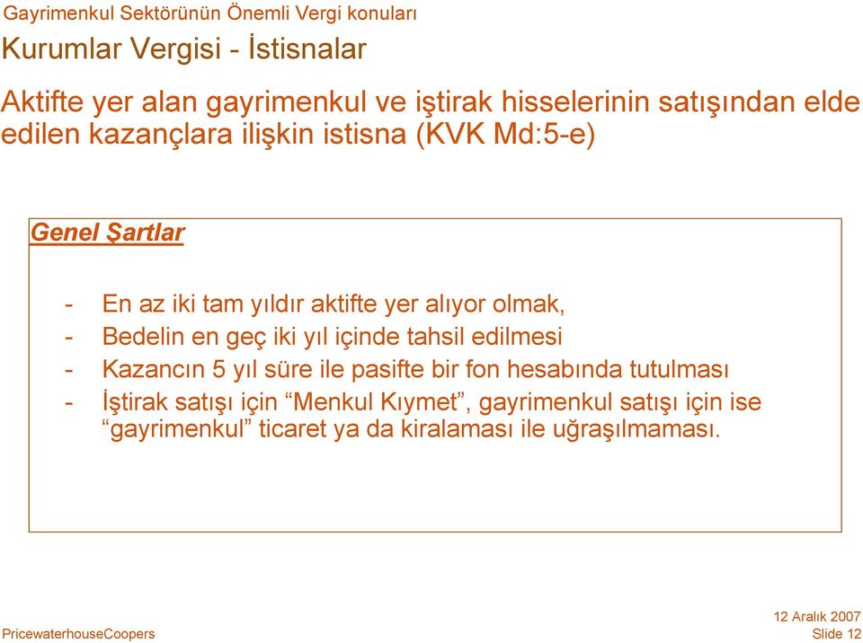 yer alıyor olmak, - Bedelin en geç iki yıl içinde tahsil edilmesi - Kazancın 5 yıl süre ile pasifte bir fon hesabında