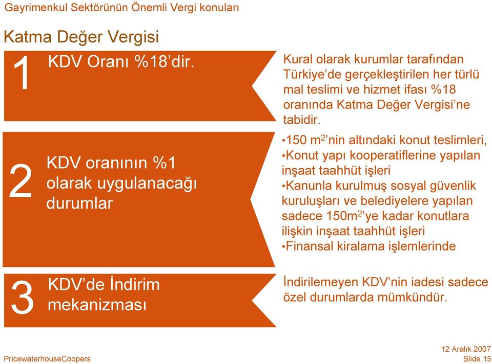 ve hizmet ifası %18 oranında Katma Değer Vergisi ne tabidir.