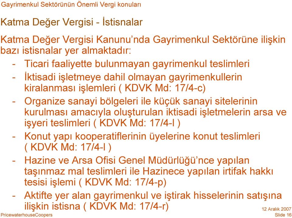 amacıyla oluşturulan iktisadi işletmelerin arsa ve işyeri teslimleri ( KDVK Md: 17/4-l ) - Konut yapı kooperatiflerinin üyelerine konut teslimleri ( KDVK Md: 17/4-l ) - Hazine ve Arsa Ofisi Genel