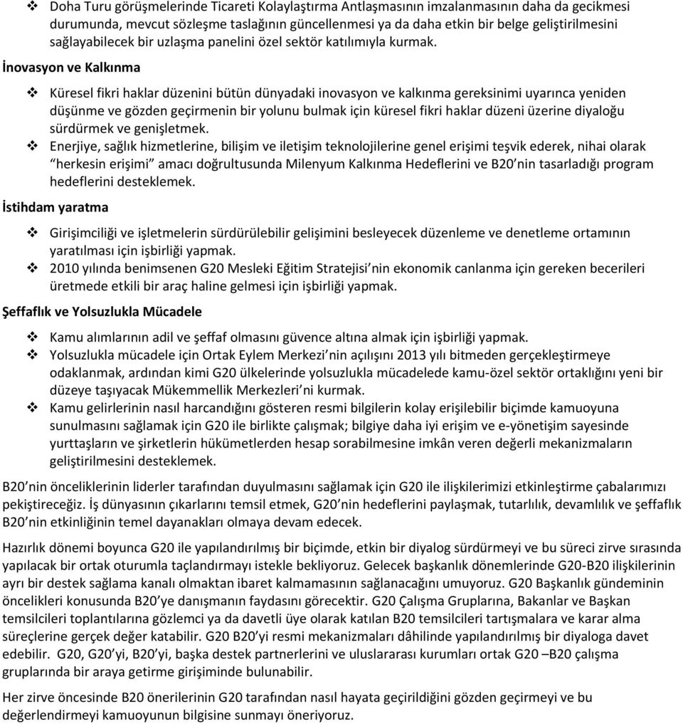 İnovasyon ve Kalkınma Küresel fikri haklar düzenini bütün dünyadaki inovasyon ve kalkınma gereksinimi uyarınca yeniden düşünme ve gözden geçirmenin bir yolunu bulmak için küresel fikri haklar düzeni