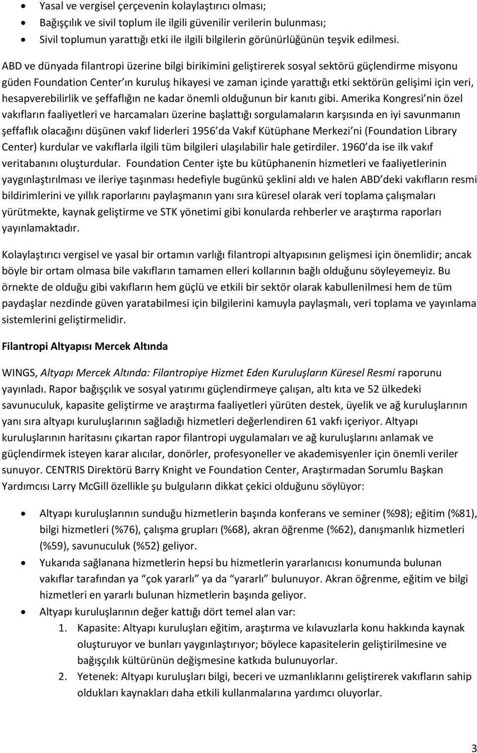 ABD ve dünyada filantropi üzerine bilgi birikimini geliştirerek sosyal sektörü güçlendirme misyonu güden Foundation Center ın kuruluş hikayesi ve zaman içinde yarattığı etki sektörün gelişimi için