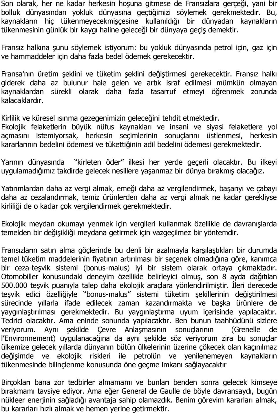 Fransız halkına şunu söylemek istiyorum: bu yokluk dünyasında petrol için, gaz için ve hammaddeler için daha fazla bedel ödemek gerekecektir.